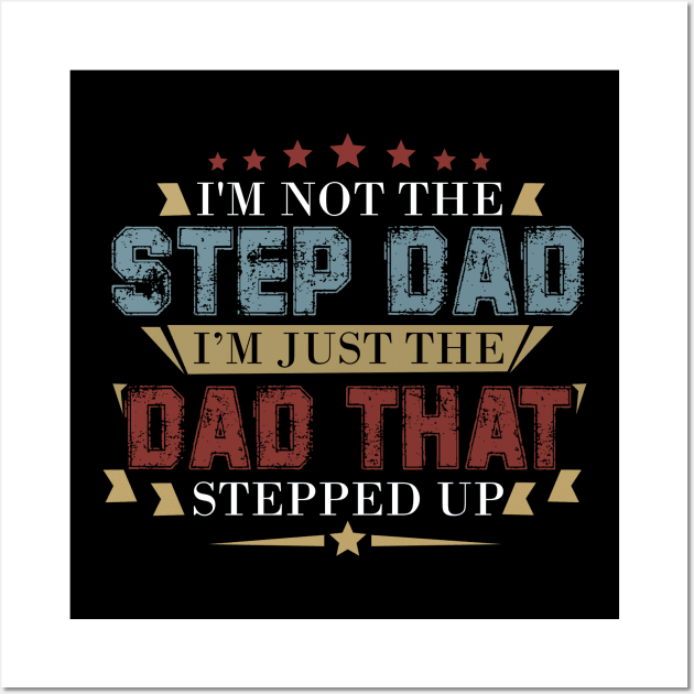 Mens I'm Not The Step Dad I'm The Dad That Stepped Up Wall Art by ROMANSAVINRST